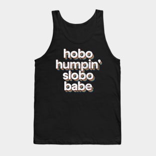 Hobo Humpin' Slobo Babe // 90s Style Fan Design Tank Top
